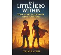 The Little Hero Within: Your Heart Is Stronger Than Your Fear