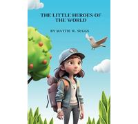 The Little Heroes of the World: Short Stories for Children: Magical Adventures of Bravery, Friendship, and Positive Life Lessons for Ages 4-13
