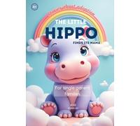 The Little Hippo: Finds its Mama