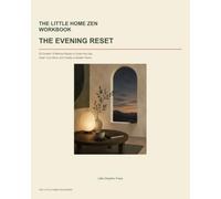 The Little Home Zen Workbook: The Evening Reset: 28 Guided 15-Minute Rituals to Close the Day, Clear Your Mind, and Create a Quieter Home