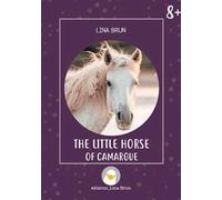 The little horse of Camargue. Ediz. illustrata