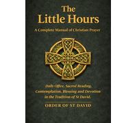 The Little Hours: A Complete Manual of Christian Prayer