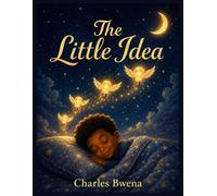 The Little Idea: A Bedtime Story About the Magic of a Child's Imagination