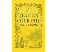 The Little Italian Cocktail Recipe Book: Aperitivo & Spritz Classics from Rome to the Amalfi Coast: Timeless Aperitif, Vermouth, Bellini & Negroni ... by Venice, Florence, Sicily, and more