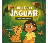 The Little Jaguar: A Belize Jungle Adventure