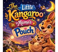 The Little Kangaroo in Mama’s Pouch: A Cozy Bedtime Story About Feeling Safe, Calming Night Sounds, and Falling Asleep in Mama’s Warm Pouch