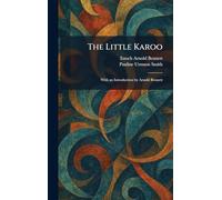 The Little Karoo: With an Introduction by Arnold Bennett