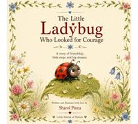 The Little Ladybug Who Searched for Courage: A Heartwarming Story About Courage, Friendship, and Taking Small Steps