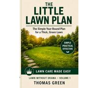 THE LITTLE LAWN PLAN: The simple Year-Round Plan for a Thick, Green Lawn: 2