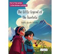 The little legend of the kantuta: A Magical Tale of Friendship, Peace and the Colors of Bolivia | An Enchanting Children's Book Inspired by Andean Folklore