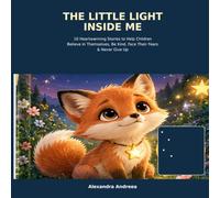 The Little Light Inside Me: 10 Heartwarming Stories to Help Children Believe in Themselves, Be Kind, Face Thei Fears & Never Give Up