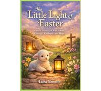 THE LITTLE LIGHT OF EASTER: Gentle Stories for Kids About Courage, Kindness, and Hope