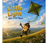 The Little Light Who Tried Again: A Picture Book About Resilience, Problem-Solving and Finding A Better Way