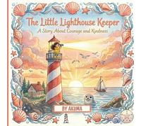 The Little Lighthouse Keeper: A Story About Courage and Kindness