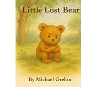 The Little Lost Bear: A Gentle Story About Family, Courage, and Finding Your Way Home
