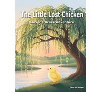 The Little Lost Chicken: Clover’s Brave Adventure