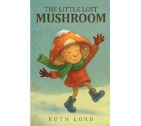 THE LITTLE LOST MUSHROOM