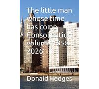 The little man whose time has come Consolidation volume 1958-2026.: 15