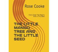 THE LITTLE MANGO TREE AND THE LITTLE SEED: Every Great Tree Begins With a Tiny Seed