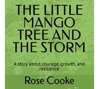 THE LITTLE MANGO TREE AND THE STORM: A story about courage, growth, and resilience