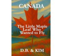 The Little Maple Leaf Who Wanted to Fly: Canada