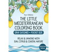 The Little Mediterranean Coloring Book (Gray Outlines & Pocket Size): Relax & Unwind with Sun, Citrus & Coastal Nature (American Edition)