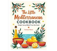 The Little Mediterranean Cookbook: Selected Recipes For Lovers of Mediterranean Cuisine