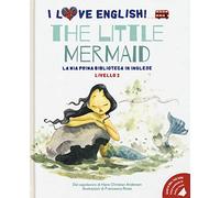 The little mermaid dal capolavoro di Hans Christian Andersen. Livello 2. Ediz. italiana e inglese. Con File audio per il download