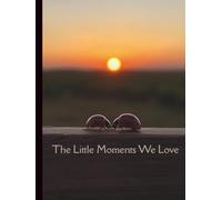The Little Moments We Love Journal - A Gratitude & Reflection 8.25x11 Notebook | 200 Lined Pages | Mindfulness & Self Care Writing Journal