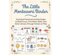 The Little Montessori Binder: Essential Preschool Activity Pages to Build Focus, Fine Motor Skills, and Early Literacy through Hands-on Play