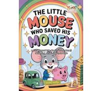 The Little Mouse Who Saved His Money: A Fun Bilingual Tale About Saving, Money Skills, and Smart Habits for Kids