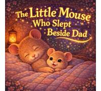 The Little Mouse Who Slept Beside Dad: A Sweet Bedtime Story for Kids About Feeling Small, Safe, and Loved