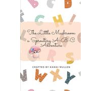 The Little Mushroom a Sprouting A-B-C Adventure