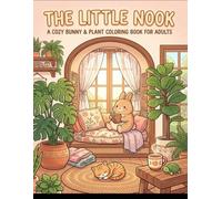 THE LITTLE NOOK: A COZY BUNNY&PLANT COLORING BOOK FOR ADULTS