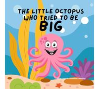 The Little Octopus Who Tries To Be Big: A Story About Being Yourself