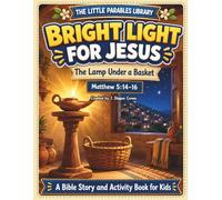 The Little Parables Library: Bright Light for Jesus: (A Kid-Friendly Bible Story & Activity Workbook | The Lamp Under a Basket Parable (Matthew5:14-16) for Ages5-10)