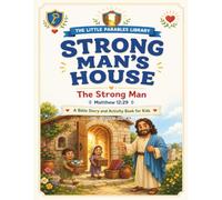 The Little Parables Library: Strong Man’s House: | A Kid-Friendly Bible Story & Activity Workbook | The Strong Man Parable (Matthew12:29) for Ages5-10