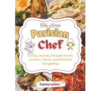 The Little Parisian Chef: A Cozy Journey Through French Comfort, Flavor, and Heartfelt Storytelling