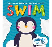 The Little Penguin that Wanted to Swim: 3 (Animal Tales)