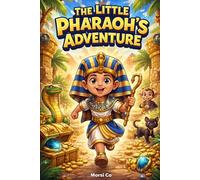 The Little Pharaoh's Adventure: An Exciting Ancient Egypt Story for Kids