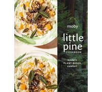 The Little Pine Cookbook: Modern Plant-Based Comfort by Moby