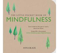 The Little Pocket Book of Mindfulness: Don't dwell on the past or worry about the future, Simple BE in the present WITH MINDFULNESS MEDITATIONS