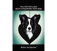 The Little Poetry Book about Loving Border Collie Dogs (Tascabile)