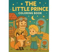 The Little Prince: A Magical Coloring Storybook Adventure: Color, Imagine, and Discover the Journey of Friendship, Wonder, and the Stars