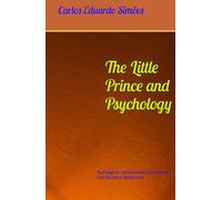 The Little Prince and Psychology: Psychological Interpretations in Antoine de Saint-Exupéry’s Masterpiece