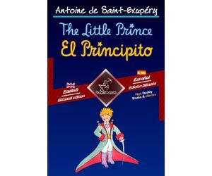 The Little Prince - El Principito: Bilingual parallel text - Textos bilingües en paralelo: English - Spanish / Inglés - Español