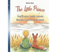 The Little Prince: Heartfelt Quotes, Exquisite Watercolor Illustrations & Personal Reflection Journal: Timeless Wisdom from Antoine de Saint-Exupéry with Guided Pages for Your Thoughts
