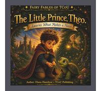 The Little Prince Theo: Learns What Makes a Hero