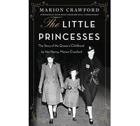 The Little Princesses: The extraordinary story of the Queen's childhood by her Nanny