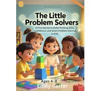 The Little Problem Solvers: 10 Fun Stories to Build Thinking Skills, Confidence, and Smart Problem-Solving in Kids Ages 4-8